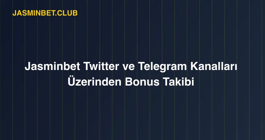 Jasminbet Twitter ve Telegram Kanalları Üzerinden Bonus Takibi